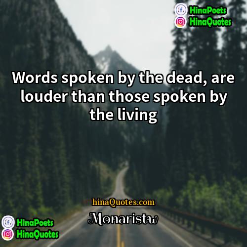 Monaristw Quotes | Words spoken by the dead, are louder